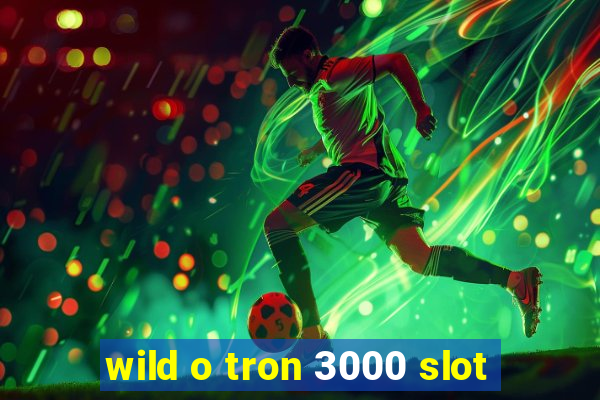 wild o tron 3000 slot