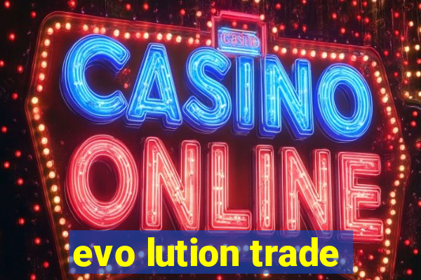 evo lution trade