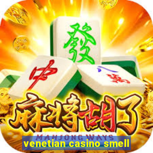 venetian casino smell