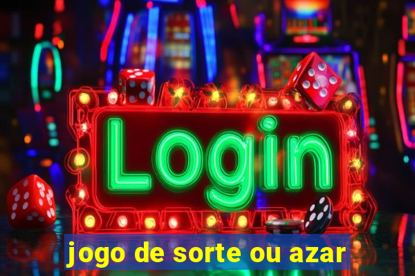 jogo de sorte ou azar