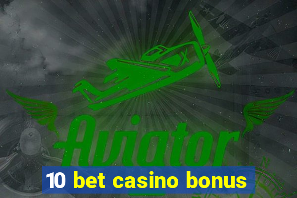 10 bet casino bonus