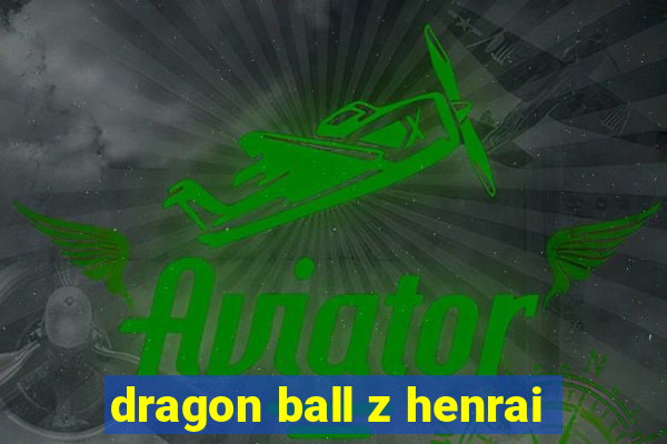 dragon ball z henrai