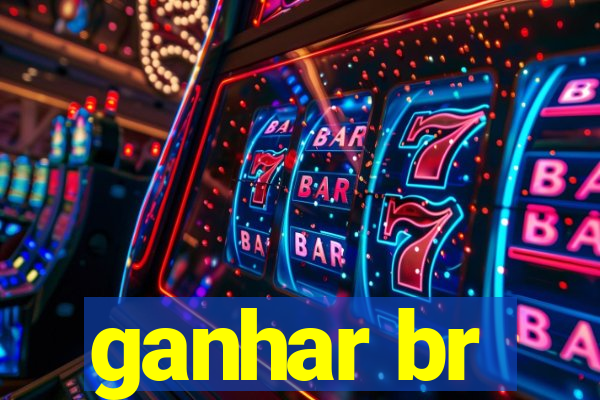 ganhar br