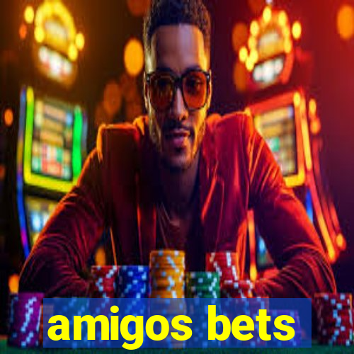 amigos bets