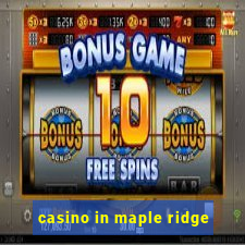 casino in maple ridge