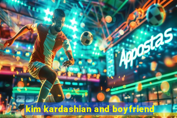 kim kardashian and boyfriend