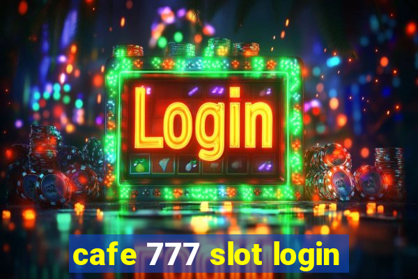 cafe 777 slot login