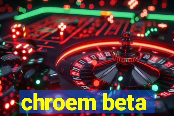 chroem beta