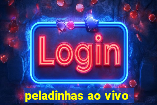 peladinhas ao vivo