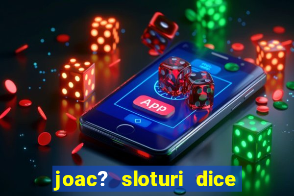 joac? sloturi dice and roll