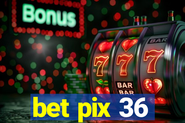 bet pix 36