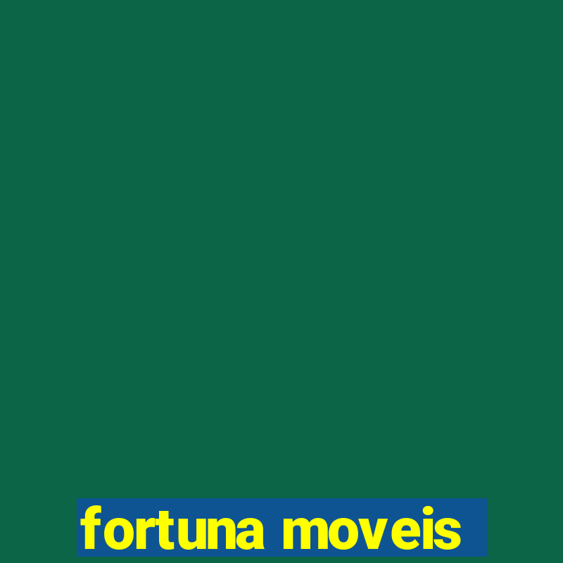 fortuna moveis