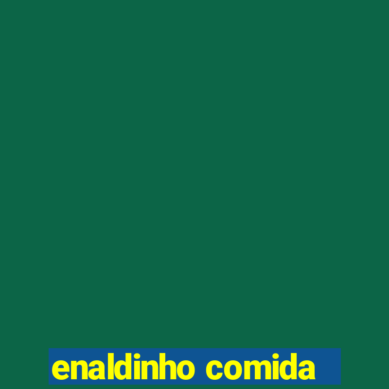 enaldinho comida