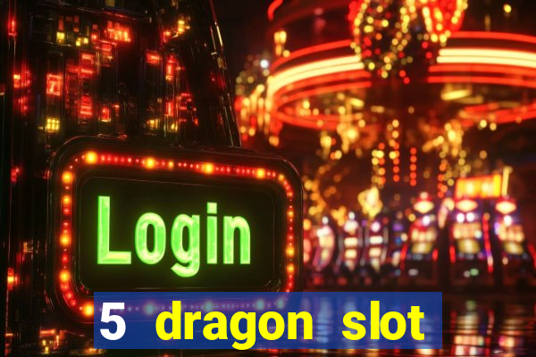 5 dragon slot machine free play