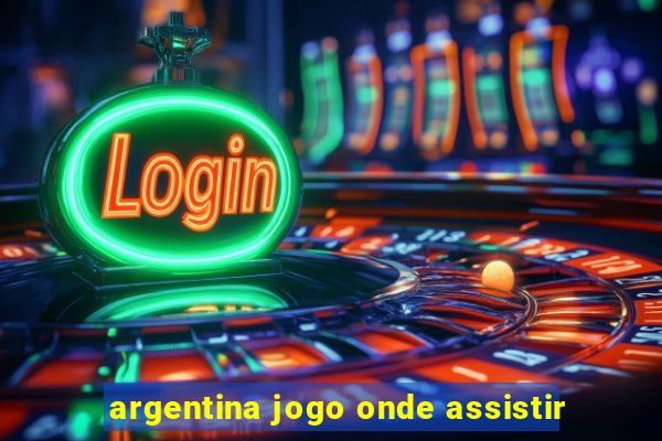 argentina jogo onde assistir