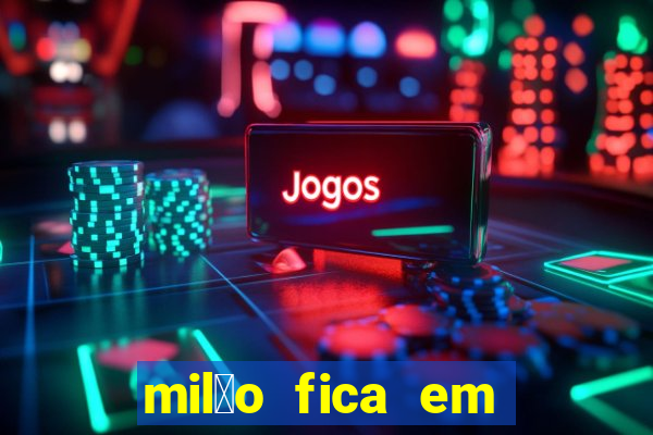 mil茫o fica em qual pa铆s