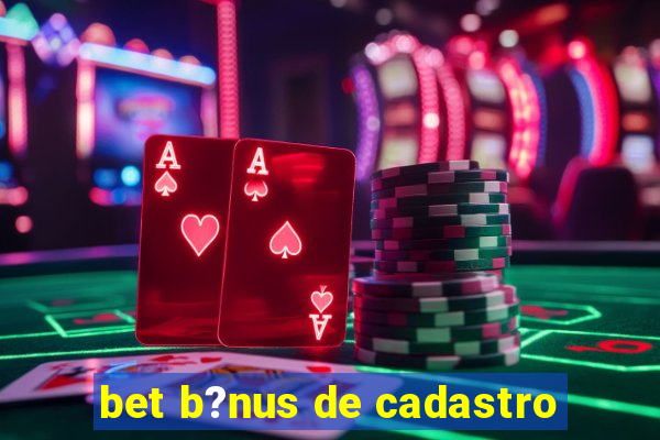 bet b?nus de cadastro