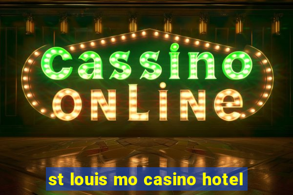 st louis mo casino hotel