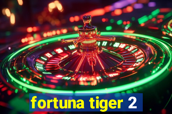 fortuna tiger 2