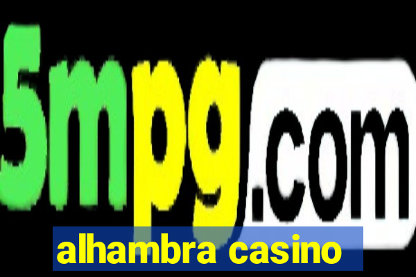 alhambra casino