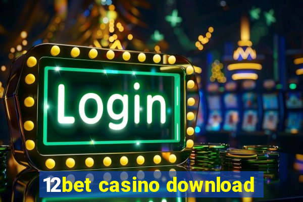 12bet casino download