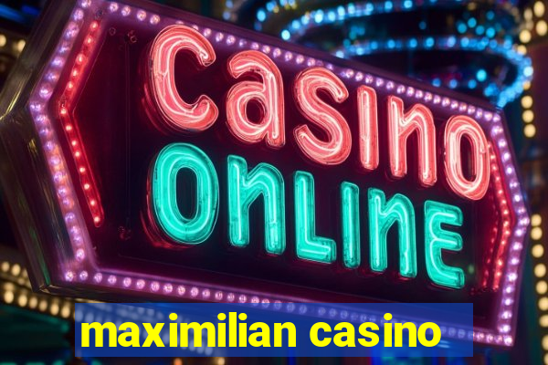 maximilian casino