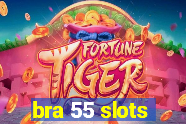 bra 55 slots