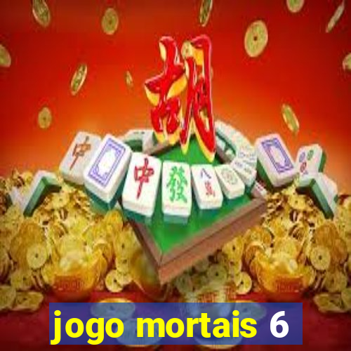 jogo mortais 6