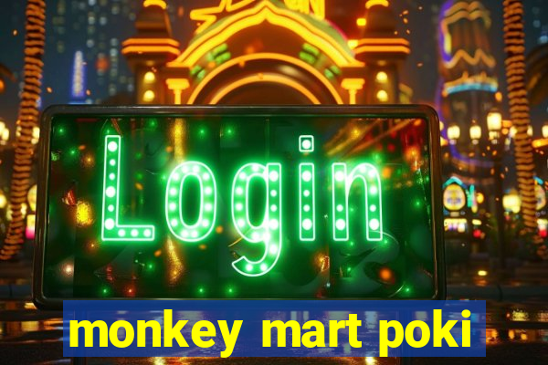 monkey mart poki