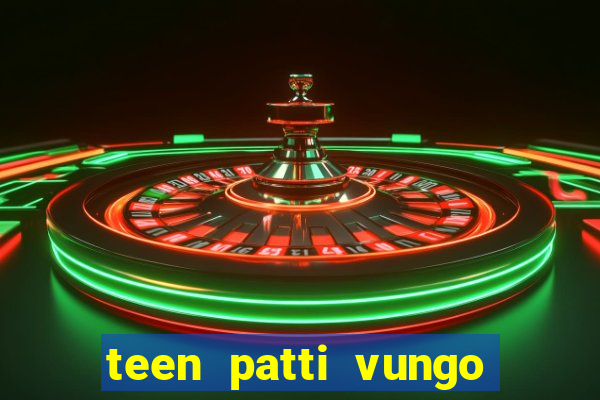 teen patti vungo real cash