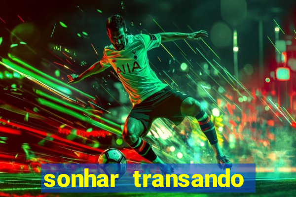 sonhar transando jogo do bicho