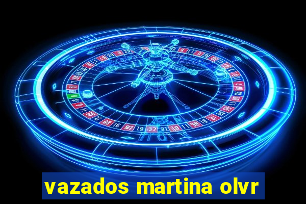 vazados martina olvr