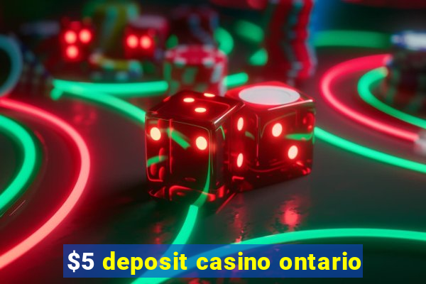 $5 deposit casino ontario