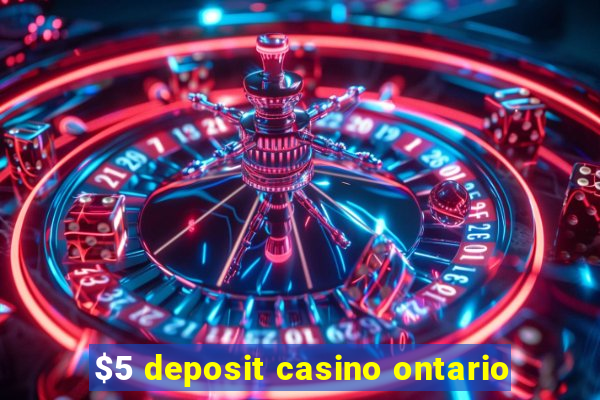 $5 deposit casino ontario