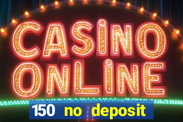 150 no deposit bonus casino