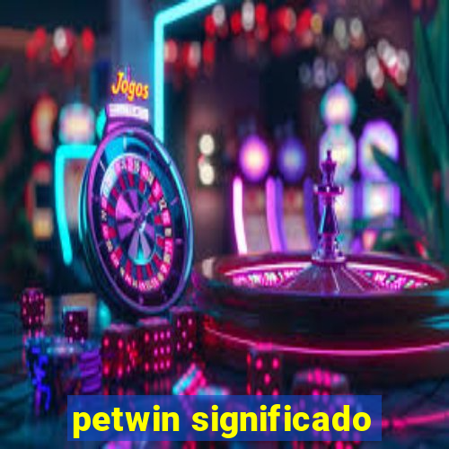 petwin significado