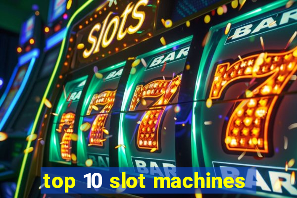 top 10 slot machines