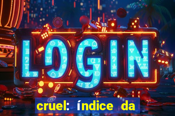 cruel: índice da maldade pdf cruel índice da maldade pdf grátis