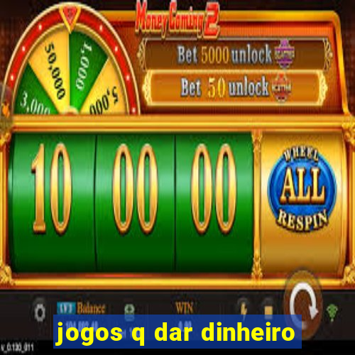 jogos q dar dinheiro