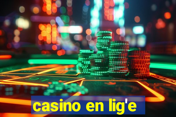 casino en lig'e