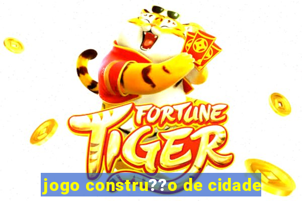 jogo constru??o de cidade