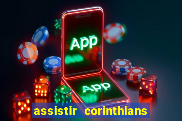 assistir corinthians ao vivo multicanais