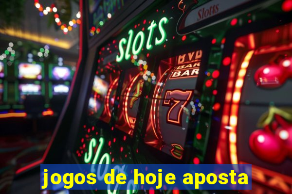 jogos de hoje aposta