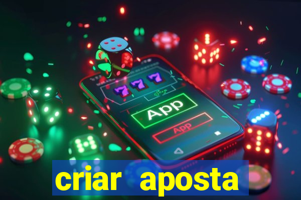 criar aposta estrela bet