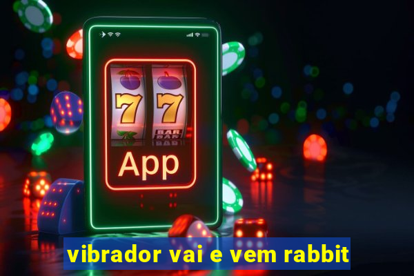 vibrador vai e vem rabbit