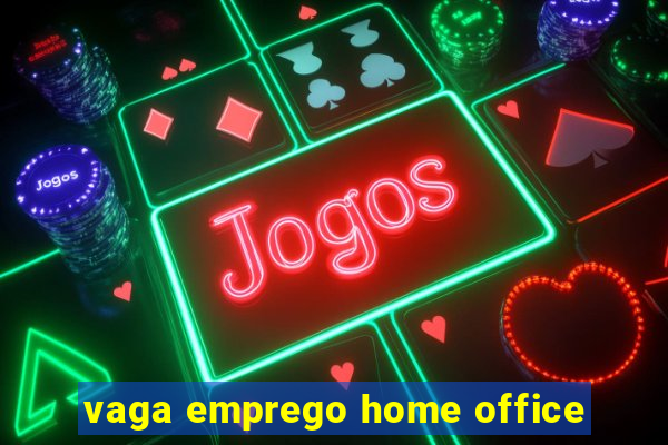 vaga emprego home office