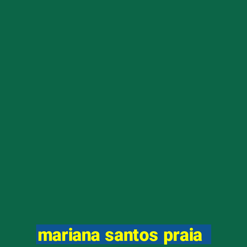 mariana santos praia