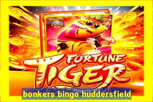 bonkers bingo huddersfield