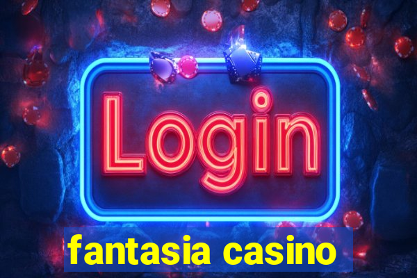 fantasia casino