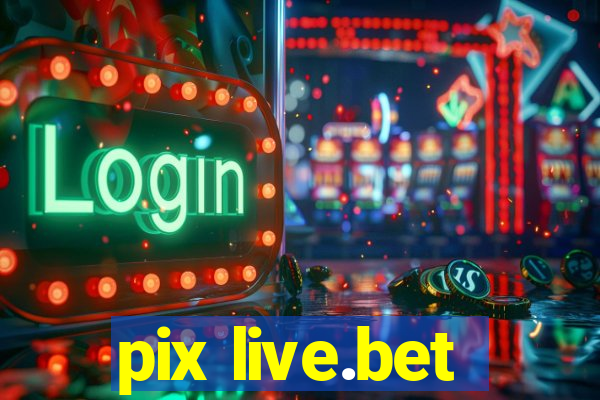 pix live.bet